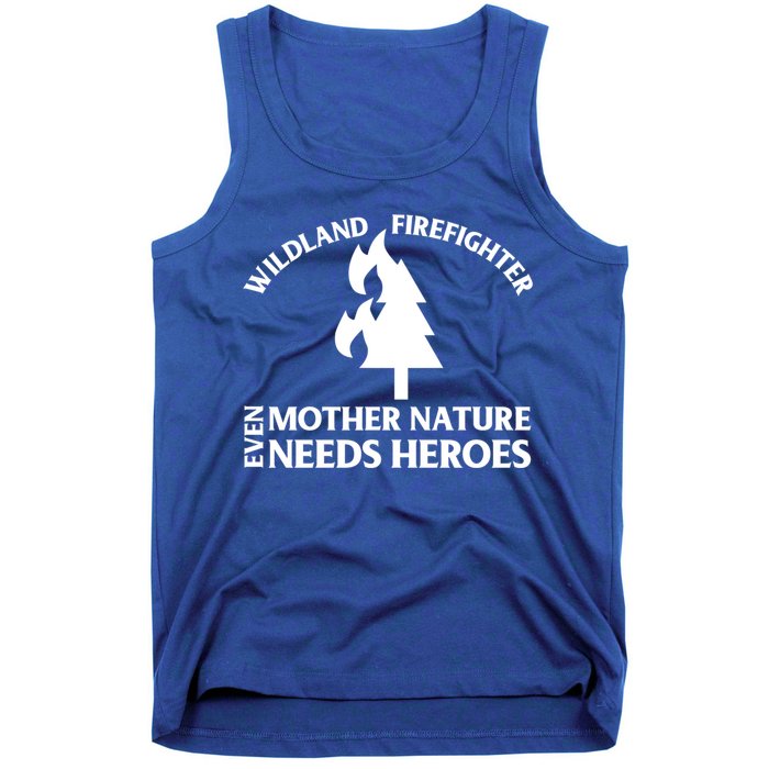 Wild Land Rural Fire Fighters Mother Nature Needs Heroes Meaningful Gift Tank Top
