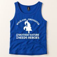 Wild Land Rural Fire Fighters Mother Nature Needs Heroes Meaningful Gift Tank Top