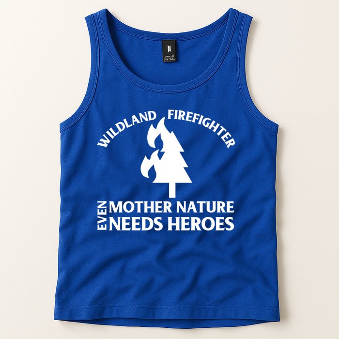 Wild Land Rural Fire Fighters Mother Nature Needs Heroes Meaningful Gift Tank Top