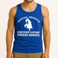 Wild Land Rural Fire Fighters Mother Nature Needs Heroes Meaningful Gift Tank Top