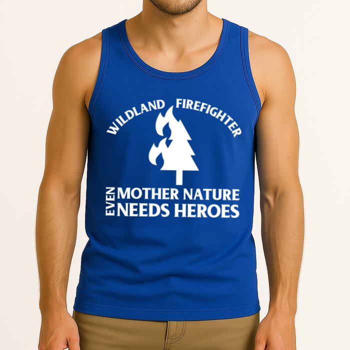 Wild Land Rural Fire Fighters Mother Nature Needs Heroes Meaningful Gift Tank Top