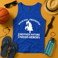 Wild Land Rural Fire Fighters Mother Nature Needs Heroes Meaningful Gift Tank Top