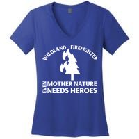 Wild Land Rural Fire Fighters Mother Nature Needs Heroes Meaningful Gift Women's V-Neck T-Shirt