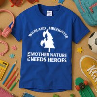Wild Land Rural Fire Fighters Mother Nature Needs Heroes Meaningful Gift Kids T-Shirt