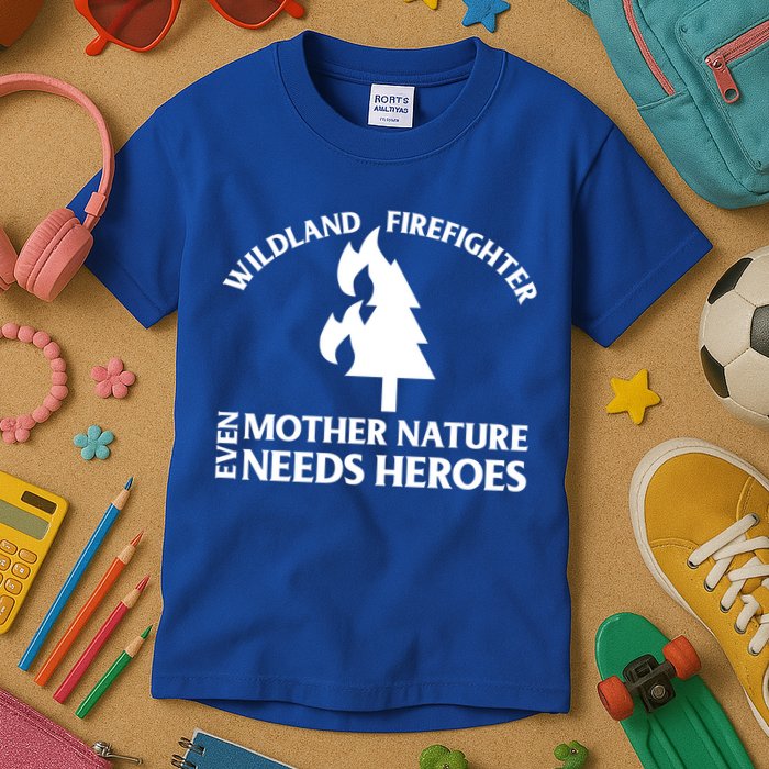 Wild Land Rural Fire Fighters Mother Nature Needs Heroes Meaningful Gift Kids T-Shirt