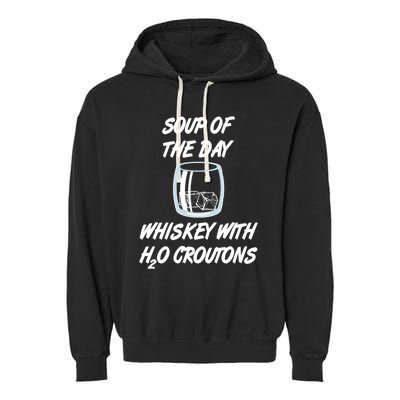 Whiskey Lover Soup Of Day With Water Croutons Humor Gift Garment-Dyed Fleece Hoodie