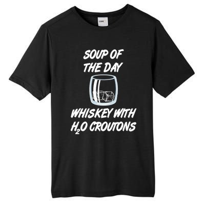 Whiskey Lover Soup Of Day With Water Croutons Humor Gift Tall Fusion ChromaSoft Performance T-Shirt