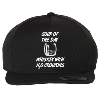 Whiskey Lover Soup Of Day With Water Croutons Humor Gift Wool Snapback Cap