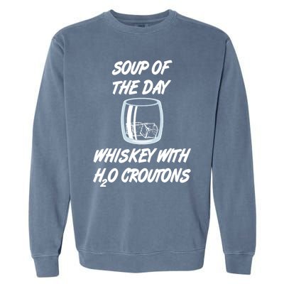 Whiskey Lover Soup Of Day With Water Croutons Humor Gift Garment-Dyed Sweatshirt