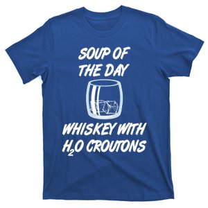 Whiskey Lover Soup Of Day With Water Croutons Humor Gift T-Shirt