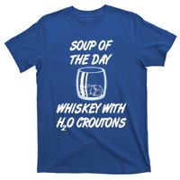 Whiskey Lover Soup Of Day With Water Croutons Humor Gift T-Shirt