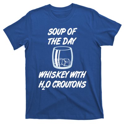 Whiskey Lover Soup Of Day With Water Croutons Humor Gift T-Shirt