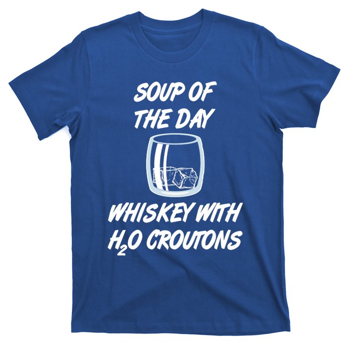 Whiskey Lover Soup Of Day With Water Croutons Humor Gift T-Shirt