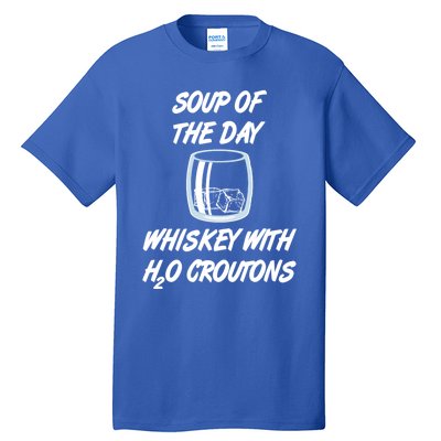 Whiskey Lover Soup Of Day With Water Croutons Humor Gift Tall T-Shirt