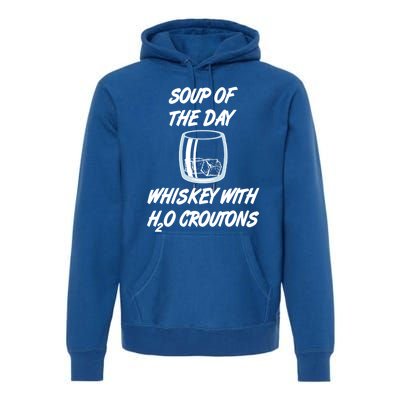 Whiskey Lover Soup Of Day With Water Croutons Humor Gift Premium Hoodie