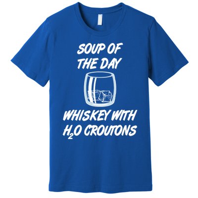 Whiskey Lover Soup Of Day With Water Croutons Humor Gift Premium T-Shirt