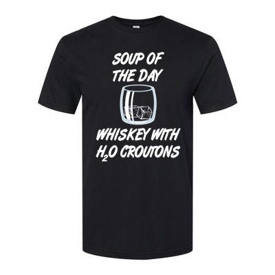 Whiskey Lover Soup Of Day With Water Croutons Humor Gift Softstyle CVC T-Shirt