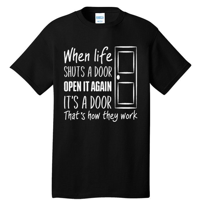 When Life Shuts A Door Open It Again ItS A Door Tall T-Shirt