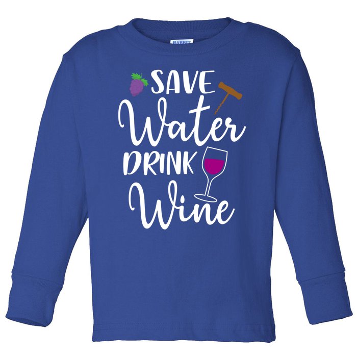 Wine Lover Save Water Wine Ing Quote Winery Meaningful Gift Toddler Long Sleeve Shirt