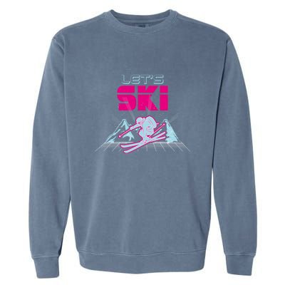 Woman Lets Ski Mountains Winter Gift For Skier Garment-Dyed Sweatshirt