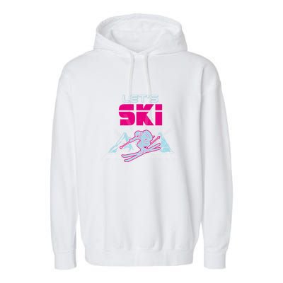 Woman Lets Ski Mountains Winter Gift For Skier Garment-Dyed Fleece Hoodie