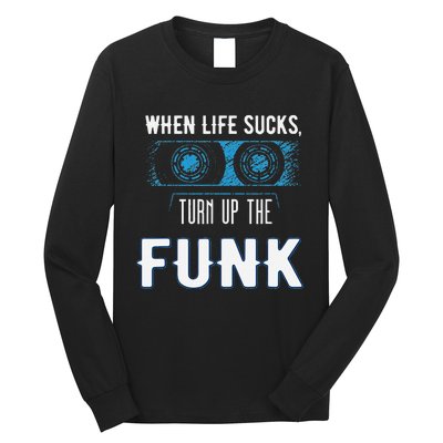 When Life Sucks Turn Up The Funk Music Funk Long Sleeve Shirt