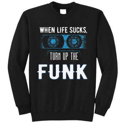 When Life Sucks Turn Up The Funk Music Funk Sweatshirt