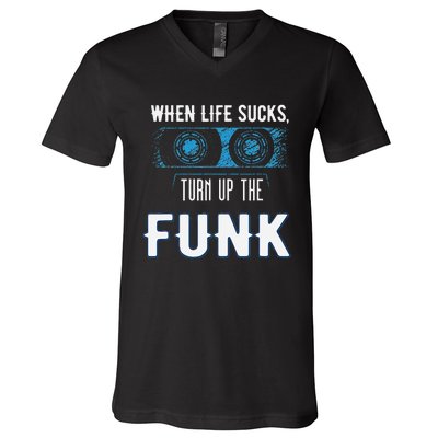 When Life Sucks Turn Up The Funk Music Funk V-Neck T-Shirt