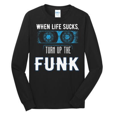 When Life Sucks Turn Up The Funk Music Funk Tall Long Sleeve T-Shirt