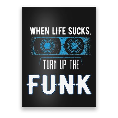 When Life Sucks Turn Up The Funk Music Funk Poster