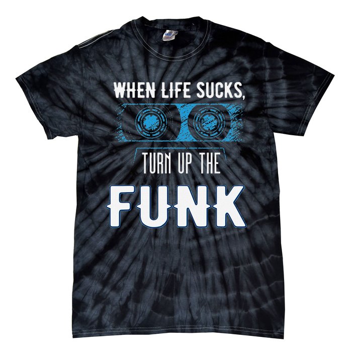 When Life Sucks Turn Up The Funk Music Funk Tie-Dye T-Shirt