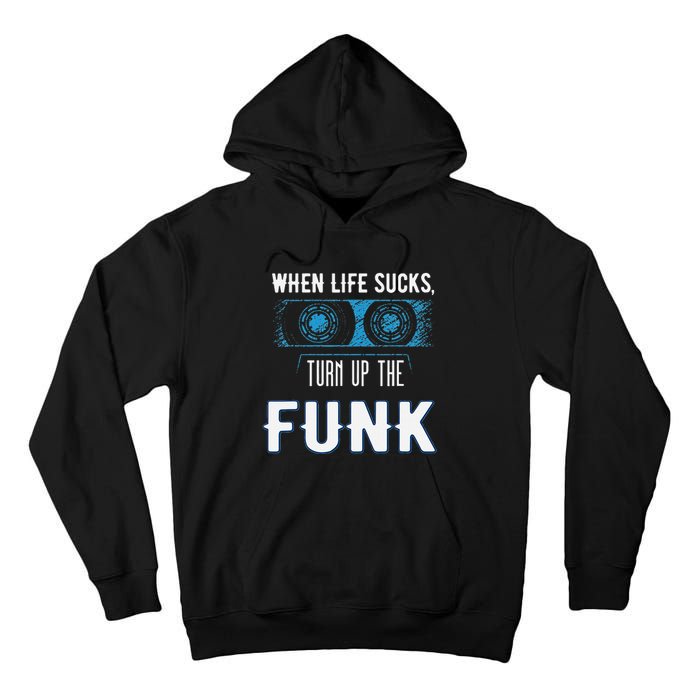 When Life Sucks Turn Up The Funk Music Funk Tall Hoodie