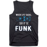 When Life Sucks Turn Up The Funk Music Funk Tank Top