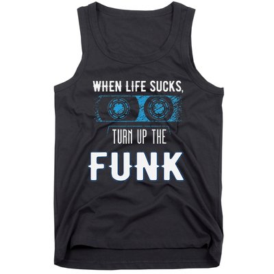 When Life Sucks Turn Up The Funk Music Funk Tank Top