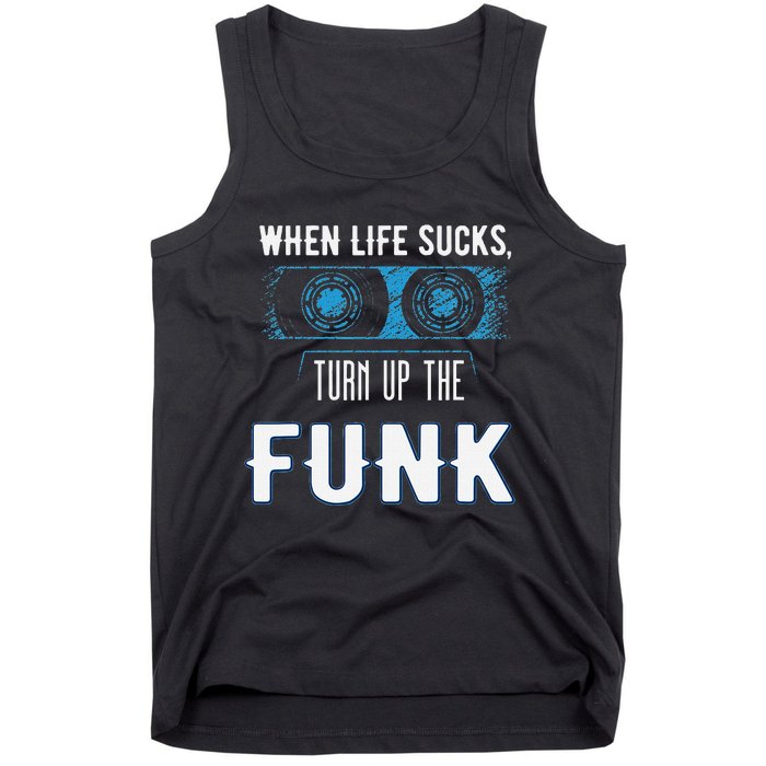 When Life Sucks Turn Up The Funk Music Funk Tank Top