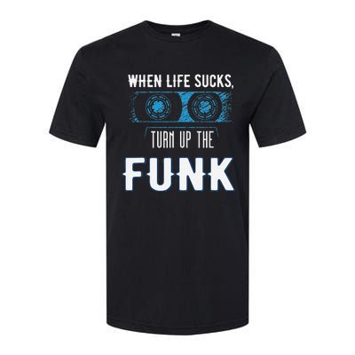 When Life Sucks Turn Up The Funk Music Funk Softstyle® CVC T-Shirt