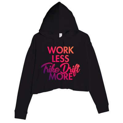 Work Less Trike Drift More Tricycle Motorized Drift Trike Gift Crop Fleece Hoodie