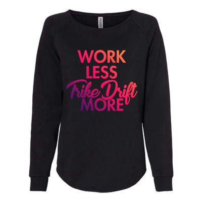 Work Less Trike Drift More Tricycle Motorized Drift Trike Gift Womens California Wash Sweatshirt