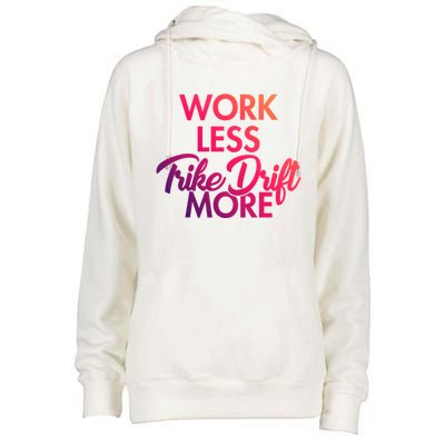 Work Less Trike Drift More Tricycle Motorized Drift Trike Gift Womens Funnel Neck Pullover Hood