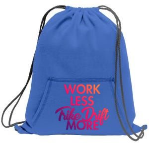 Work Less Trike Drift More Tricycle Motorized Drift Trike Gift Sweatshirt Cinch Pack Bag