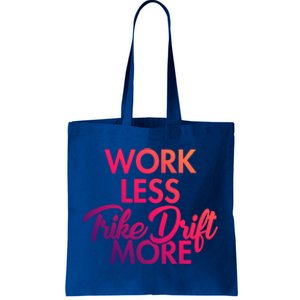 Work Less Trike Drift More Tricycle Motorized Drift Trike Gift Tote Bag