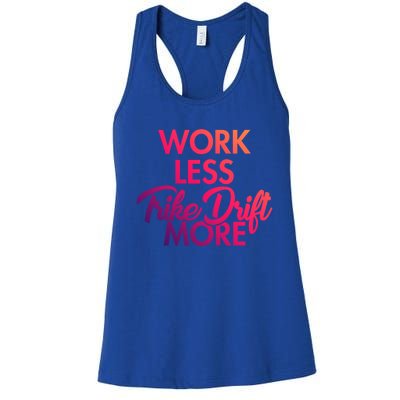 Work Less Trike Drift More Tricycle Motorized Drift Trike Gift Women's Racerback Tank