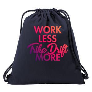 Work Less Trike Drift More Tricycle Motorized Drift Trike Gift Drawstring Bag