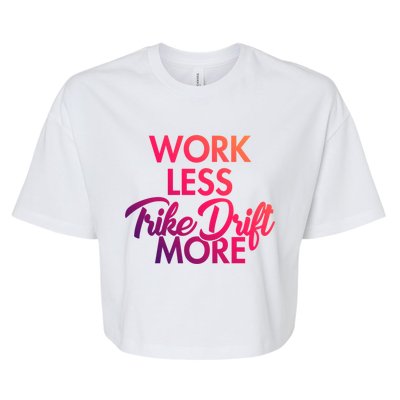 Work Less Trike Drift More Tricycle Motorized Drift Trike Gift Bella+Canvas Jersey Crop Tee