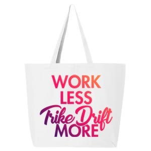 Work Less Trike Drift More Tricycle Motorized Drift Trike Gift 25L Jumbo Tote