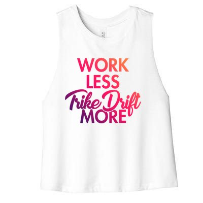 Work Less Trike Drift More Tricycle Motorized Drift Trike Gift Women's Racerback Cropped Tank