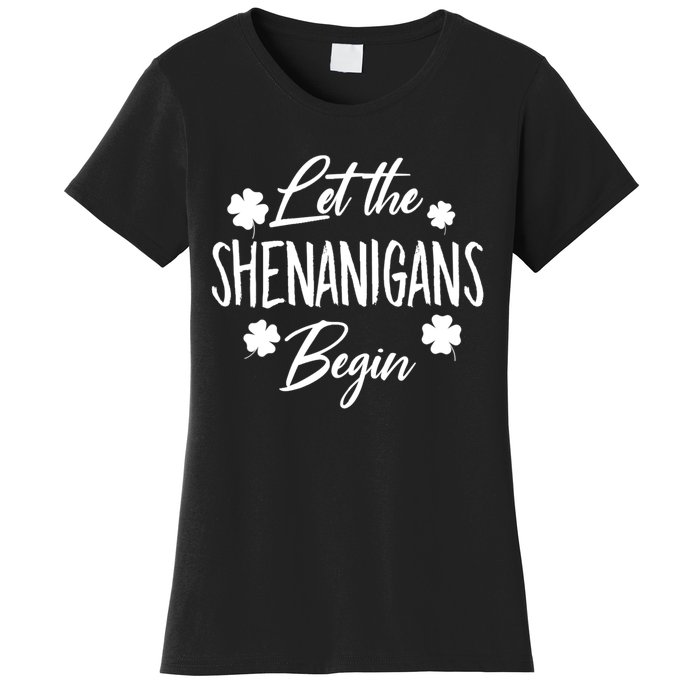 Womens Let The Shenanigans Begin Ing St Patricks Day TShirt Women's T-Shirt