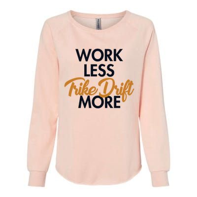 Work Less Trike Drift More Tricycle Motorized Drift Trike Meaningful Gift Womens California Wash Sweatshirt