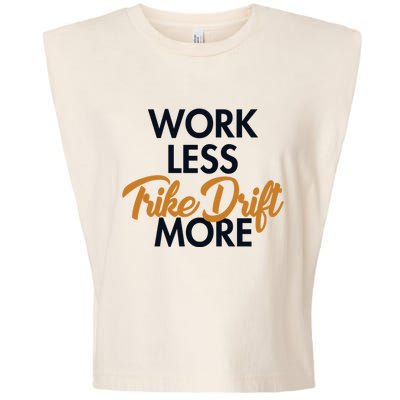 Work Less Trike Drift More Tricycle Motorized Drift Trike Meaningful Gift Garment-Dyed Women's Muscle Tee