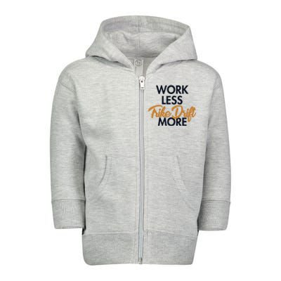 Work Less Trike Drift More Tricycle Motorized Drift Trike Meaningful Gift Toddler Zip Fleece Hoodie